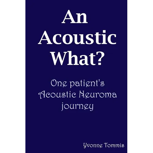 An Acoustic What? One patient's Acoustic Neuroma journey
