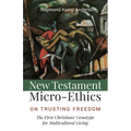 New Testament Micro-Ethics: On Trusting Freedom: The First Christians' Genotype for Multicultural Living
