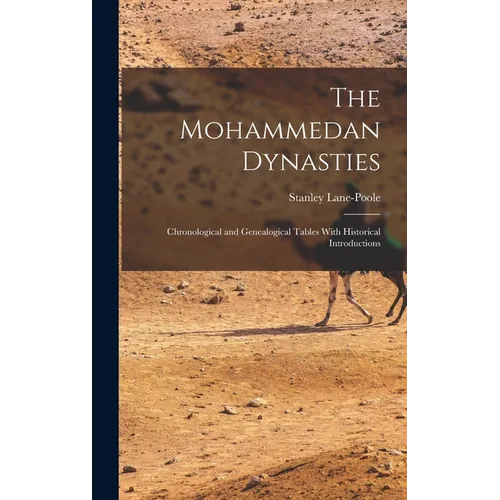 The Mohammedan Dynasties: Chronological and Genealogical Tables With Historical Introductions