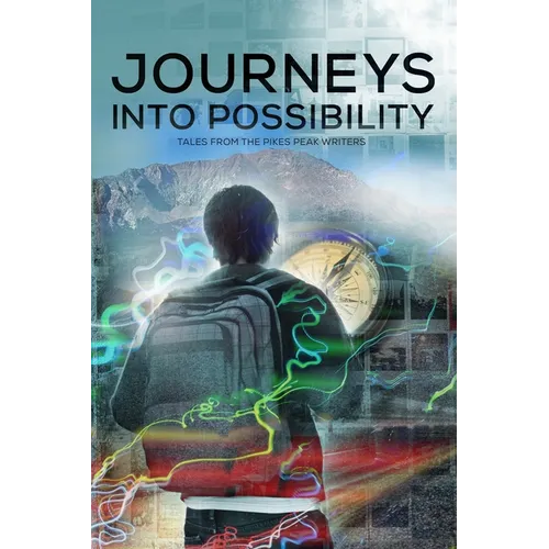 Journeys into Possibility: Tales from the Pikes Peak Writers