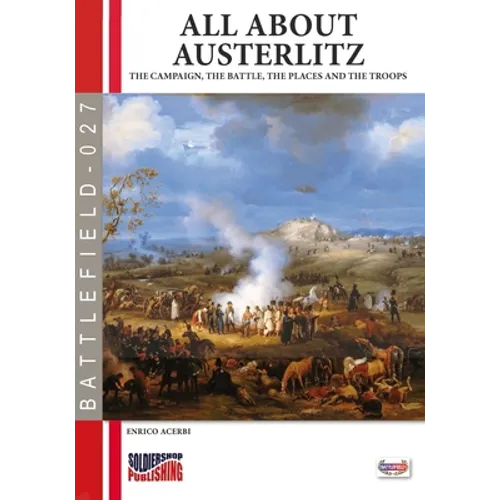 All about Austerlitz: The campaign, the battles, the places and the troops