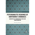 Psychoanalytic Readings of Hawthorne's Romances: Narratives of Unconscious Crisis and Transformation