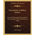 Introduction To Biblical Hebrew: Presenting Graduated Instruction In The Language Of The Old Testament (1889)