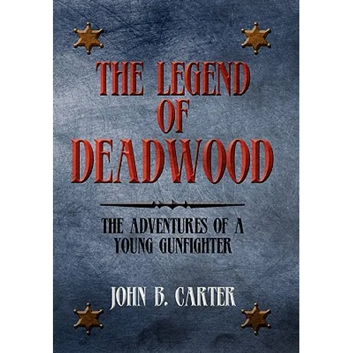 The Legend of Deadwood: The Adventures of a Young Gunfighter