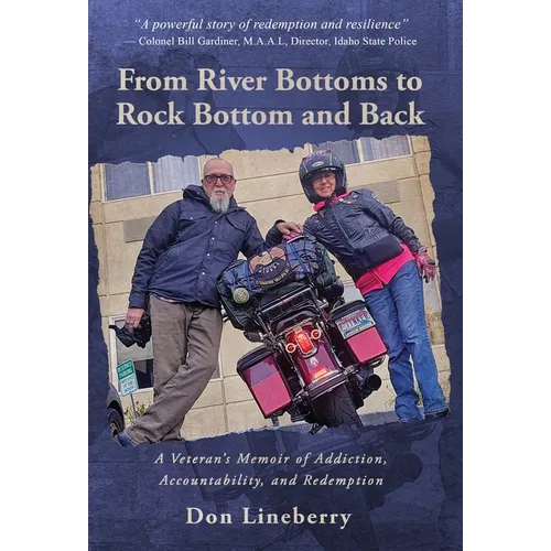 From River Bottoms to Rock Bottom and Back: A Veteran's Memoir of Addiction, Accountability, and Redemption