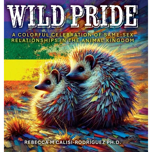 Wild Pride: A Colorful Celebration of Same-Sex Relationships in the Animal Kingdom