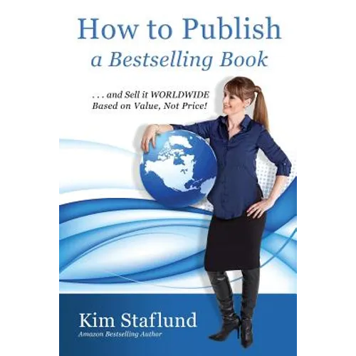 How to Publish a Bestselling Book ... and Sell It Worldwide Based on Value, Not Price!