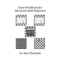Chess Workbook for Advanced Adult Beginners