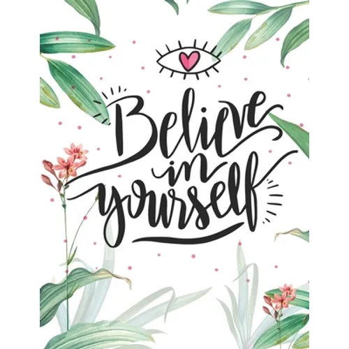 Believe in Yourself: An Adult Coloring Book with Motivational Sayings and Positive Affirmations for Confidence and Relaxation