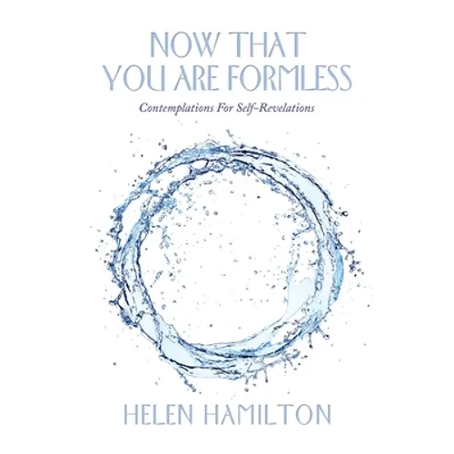 Now That You Are Formless: Contemplations for Self-Revelations