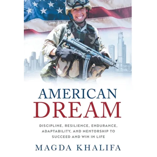 American DREAM: Discipline, Resilience, Endurance, Adaptability, and Mentorship to Succeed and Win in Life