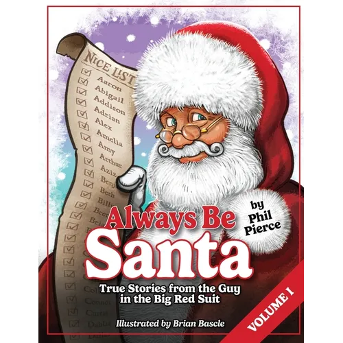Always Be Santa: True Stories From The Guy In The Big Red Suit Vol.1
