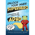 Unlock Your Inner Superhero: Conquering the Challenges of ADHD