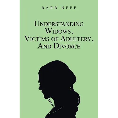 Understanding Widows, Victims of Adultery, and Divorce