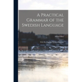 A Practical Grammar of the Swedish Language: With Reading and Writing Exercises