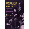 Bacchus and Civic Order: The Culture of Drink in Early Modern Germany