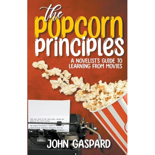 The Popcorn Principles: A Novelist's Guide To Learning From Movies