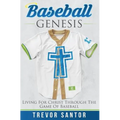 Baseball Genesis: Living For Christ Through The Game Of Baseball