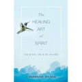 The Healing Art of Spirit: Love & loss, life & the afterlife