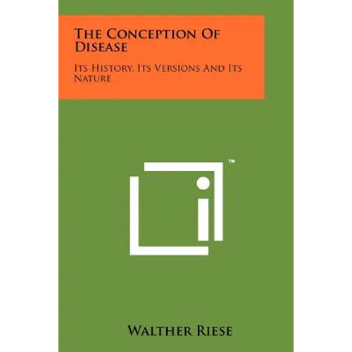 The Conception Of Disease: Its History, Its Versions And Its Nature
