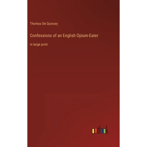 Confessions of an English Opium-Eater: in large print
