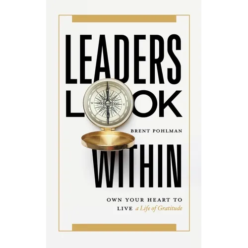 Leaders Look Within: Own Your Heart to Live a Life of Gratitude