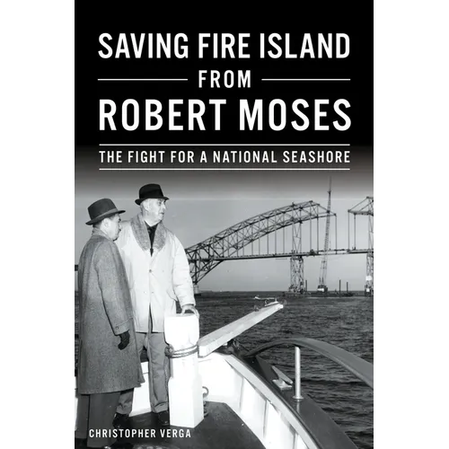 Saving Fire Island from Robert Moses: The Fight for a National Seashore