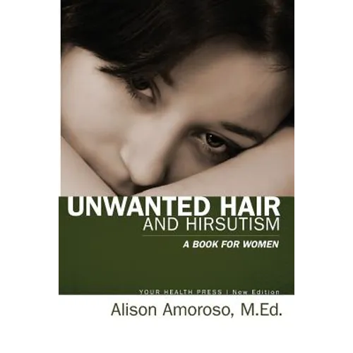 Unwanted Hair and Hirsutism: A Book for Women