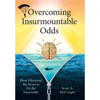 Overcoming Insurmountable Odds: How I Rewired My Brain to Do the Impossible