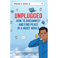 Unplugged: How to Disconnect and Find Peace in a Noisy World