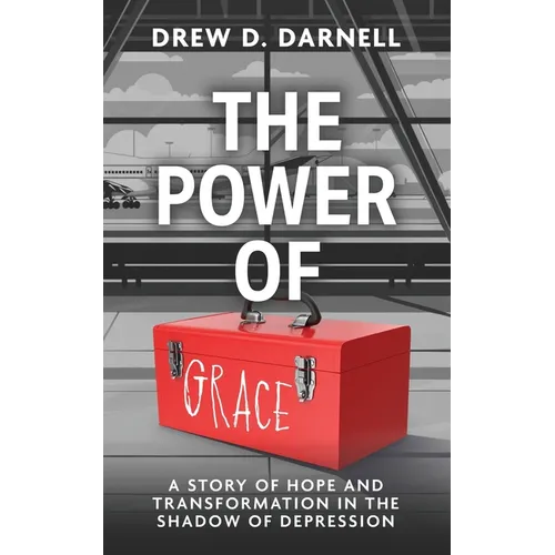 The Power of Grace: A Story of Transformation and Hope in the Shadow of Depression