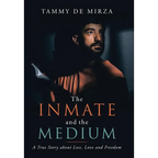 The Inmate and the Medium: A True Story About Loss, Love and Freedom