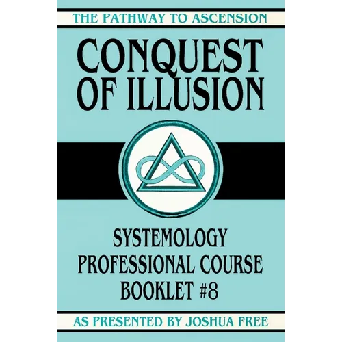 Conquest of Illusion: Systemology Professional Course Booklet #8