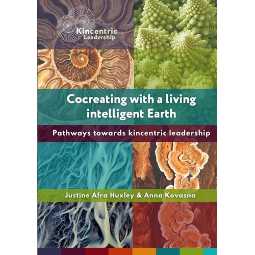 Cocreating with a living intelligent Earth: Pathways to kincentric leadership