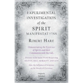 Experimental Investigation of the Spirit Manifestations, Demonstrating the Existence of Spirits and their Communion with Mortals - Doctrine of the Spi