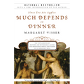 Much Depends on Dinner: The Extraordinary History and Mythology, Allure and Obsessions, Perils and Taboos of an Ordinary Mea