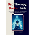 Bad Therapy, Broken Kids: How Overparenting and Technology Are Shaping The Anxious Generation