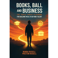 Books, Ball, and Business: The Triple Threat Playbook For Building Wealth Beyond Talent
