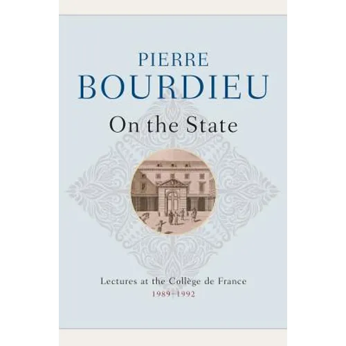 On the State: Lectures at the Collège de France, 1989 - 1992