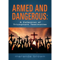 Armed and Dangerous: A Collection of Triumphant Testimonies