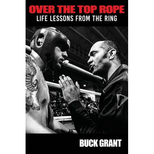 Over The Top Rope: Life Lessons From The Ring