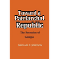 Toward a Patriarchal Republic: The Secession of Georgia