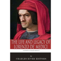 Legends of the Renaissance: The Life and Legacy of Lorenzo de' Medici