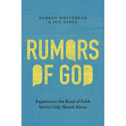 Rumors of God: Experience the Kind of Faith You've Only Heard about