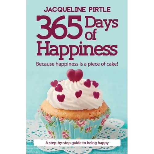 365 Days of Happiness: Because happiness is a piece of cake!