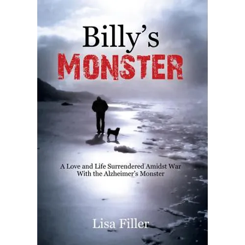 Billy's Monster: A Love and Life Surrendered Amidst War with the Alzheimer's Monster