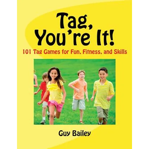 Tag, You're It!: 101 Tag Games for Fun, Fitness, and Skills