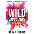 Wild Expectance: Start Living Your Life How God Designed It