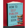 How To Self Publish Your Book: How To Self Publish Your First Book