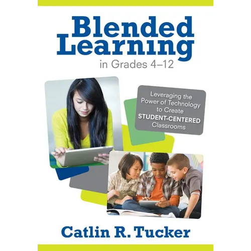 Blended Learning in Grades 4-12: Leveraging the Power of Technology to Create Student-Centered Classrooms